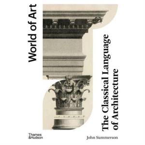 The Classical Language of Architecture by John Summerson