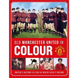 Old Manchester United in Colour by Manchester United