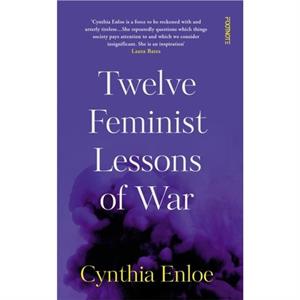 Twelve Feminist Lessons of War by Cynthia Enloe