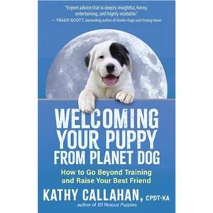 Welcoming Your Puppy from Planet Dog by Kathy Callahan