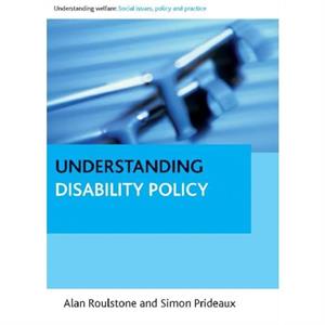 Understanding Disability Policy by Prideaux & Simon School of Sociology and Social Policy & University of Leeds