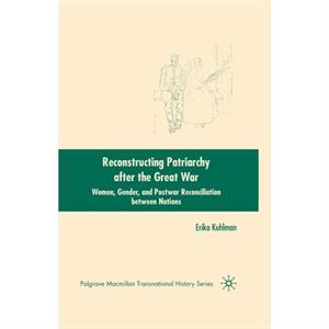 Reconstructing Patriarchy after the Great War by E. Kuhlman