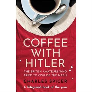 Coffee with Hitler by Charles Spicer