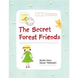 The Secret Forest Friends by Kyoko Hara