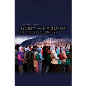 Security and Migration in the 21st Century by Elspeth Radboud University Nijmegen Guild