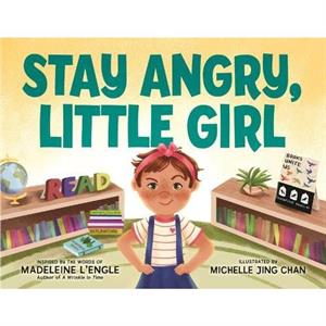 Stay Angry Little Girl by Madeleine LEngle