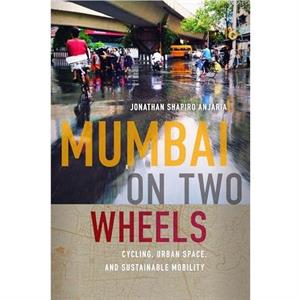 Mumbai on Two Wheels by Jonathan Shapiro Anjaria