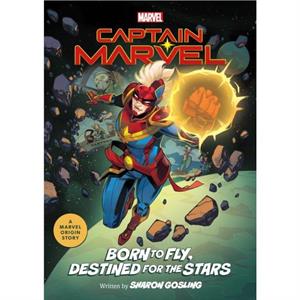 Captain Marvel Born to Fly Destined for the Stars by Sharon Gosling