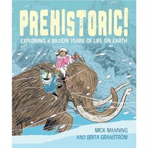 Prehistoric by Mick Manning & Brita Granstrom