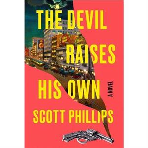 The Devil Raises His Own by Scott Phillips