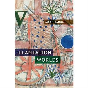 Plantation Worlds by Maan Barua