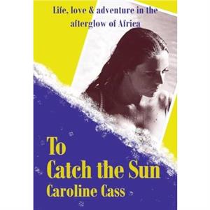 To Catch the Sun by Caroline Cass