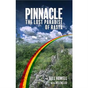 Pinnacle The Lost Paradise of Rasta by Bill Howell