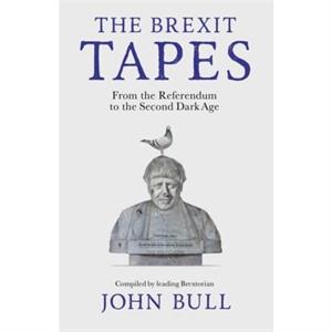 The Brexit Tapes by John Bull