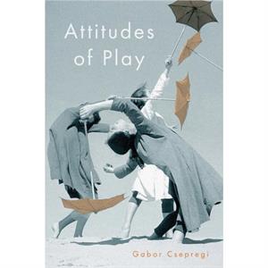 Attitudes of Play by Gabor Csepregi