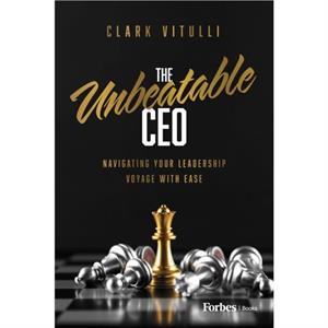 The Unbeatable CEO by Clark Vitulli