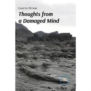 THOUGHTS FROM A DAMAGED MIND by Gareth Wynne