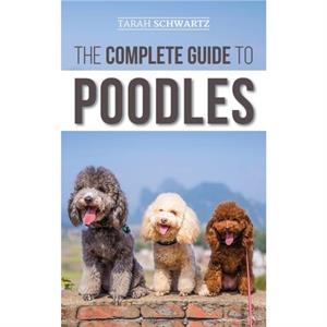 The Complete Guide to Poodles by Tarah Schwartz