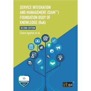 Service Integration and Management SIAMTM Foundation Body of Knowledge BoK by Claire Agutter