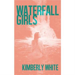 Waterfall Girls by Kimberly White