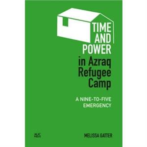 Time and Power in Azraq Refugee Camp by Melissa Gatter