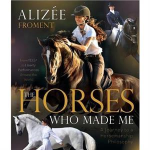 The Horses Who Made Me by Alizee Froment