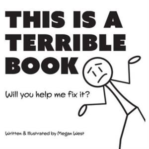 This is a Terrible Book  Will You Help Me Fix It by Megan West