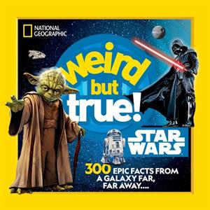 Weird But True Star Wars by National Geographic Kids