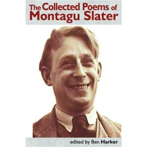 The Collecged Poems of Montagu Slater by Montagu Slater