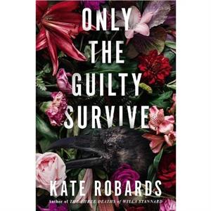 Only the Guilty Survive by Kate Robards