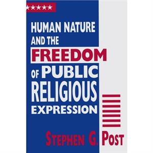 Human Nature and the Freedom of Public Religious Expression by Stephen G. Post