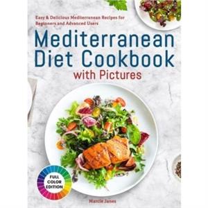 Mediterranean Diet Cookbook with Pictures by Marcie Janes