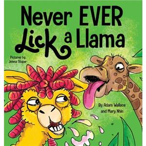 Never EVER Lick a Llama by Mary Nhin