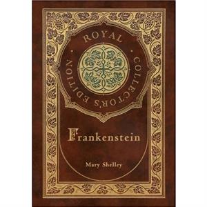 Frankenstein Royal Collectors Edition Case Laminate Hardcover with Jacket by Mary Shelley