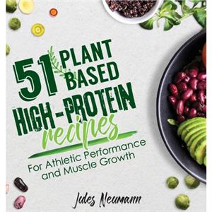 51 PlantBased HighProtein Recipes by Jules Neumann