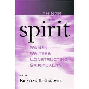 Things of the Spirit by Kristina K. Groover