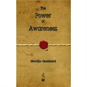 The Power of Awareness by Neville Goddard