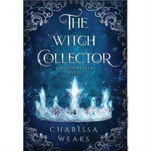 The Witch Collector by Charissa Weaks