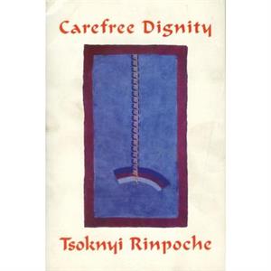 Carefree Dignity by Drubwang Tsoknyi Rinpoche