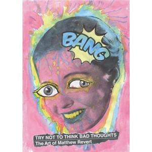Try Not to Think Bad Thoughts by Matthew Revert