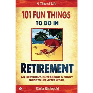 101 Fun Things to do in Retirement by Stella Rheingold