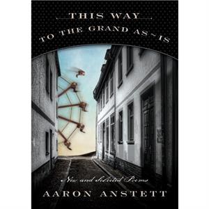 This Way to the Grand AsIs by Aaron Anstett