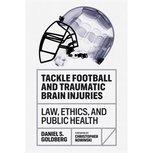 Tackle Football and Traumatic Brain Injuries by Daniel S. Goldberg