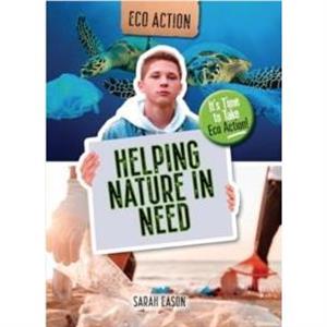 Helping Nature in Need by Sarah Eason