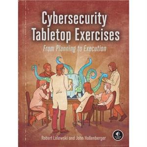 Cybersecurity Tabletop Exercises by John Hollenberger