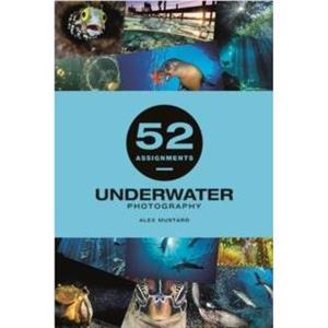 52 Assignments Underwater Photography by Alex Mustard