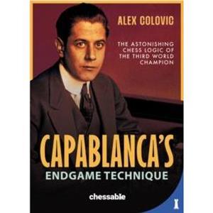 Capablancas Endgame Technique by Alex Colovic