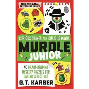 Murdle Junior Curious Crimes for Curious Minds by G. T. Karber