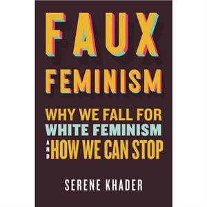 Faux Feminism by Serene Khader