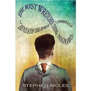 The Most Wretched Thing Imaginable by Stephen Moles